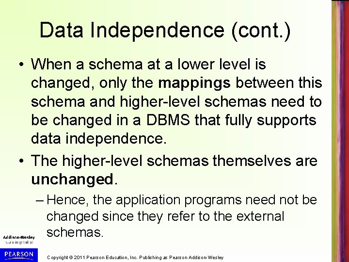 Data Independence (cont. ) • When a schema at a lower level is changed,