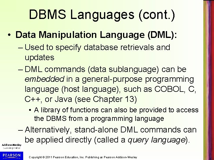 DBMS Languages (cont. ) • Data Manipulation Language (DML): – Used to specify database