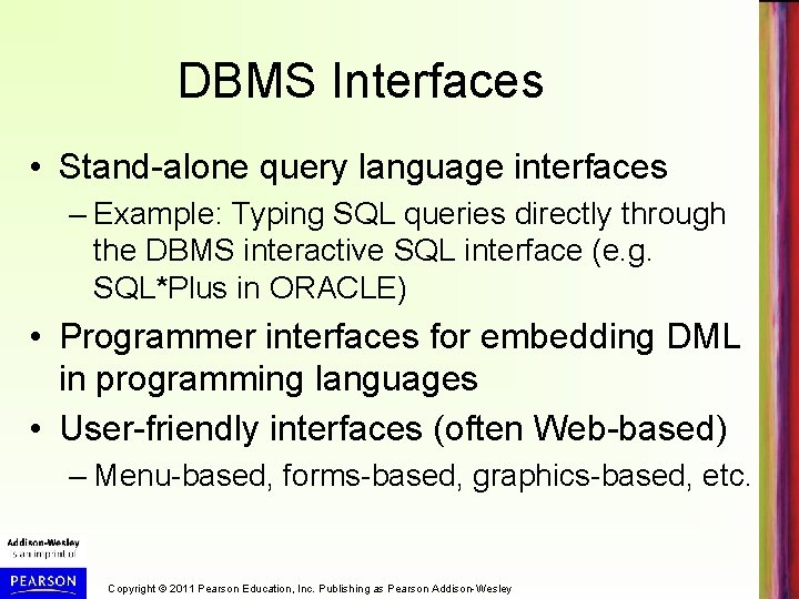 DBMS Interfaces • Stand-alone query language interfaces – Example: Typing SQL queries directly through