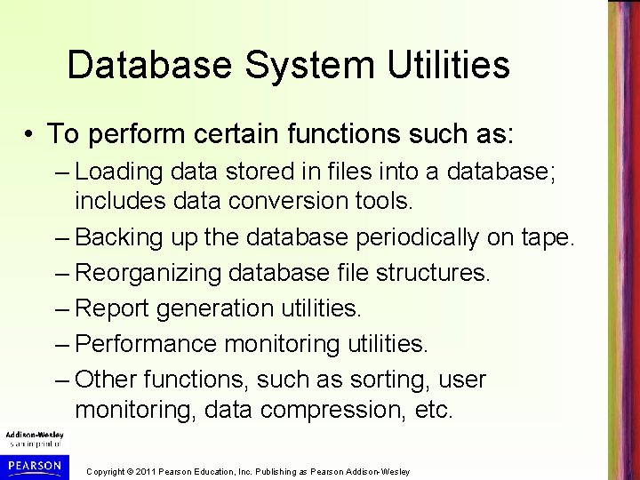 Database System Utilities • To perform certain functions such as: – Loading data stored