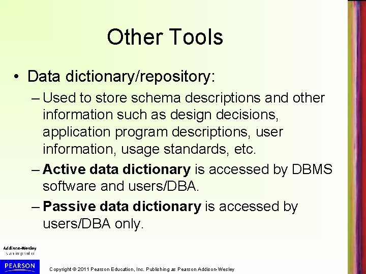 Other Tools • Data dictionary/repository: – Used to store schema descriptions and other information
