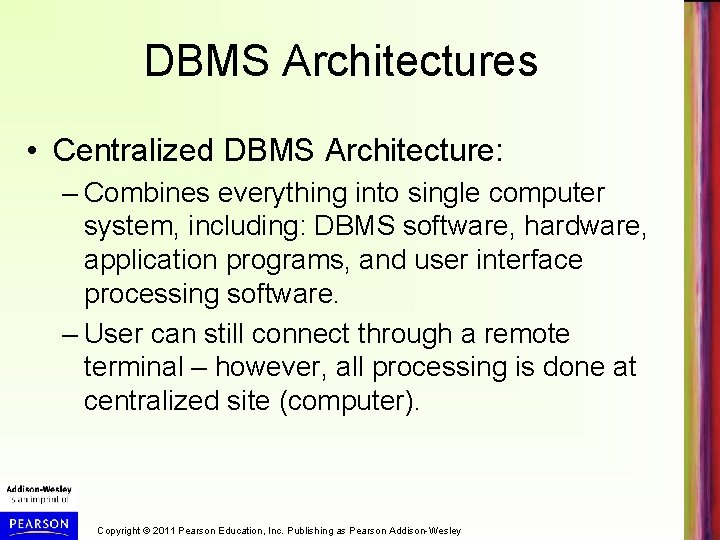 DBMS Architectures • Centralized DBMS Architecture: – Combines everything into single computer system, including: