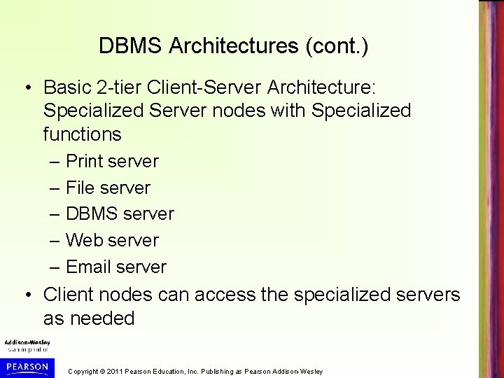 DBMS Architectures (cont. ) • Basic 2 -tier Client-Server Architecture: Specialized Server nodes with