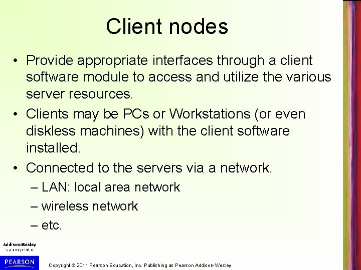 Client nodes • Provide appropriate interfaces through a client software module to access and