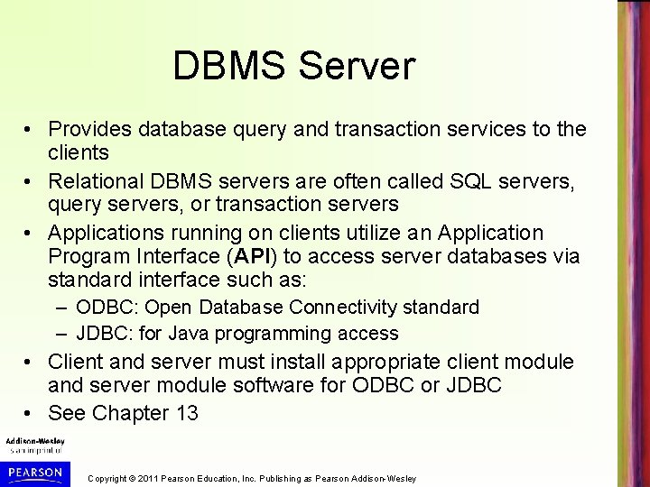 DBMS Server • Provides database query and transaction services to the clients • Relational
