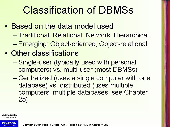 Classification of DBMSs • Based on the data model used – Traditional: Relational, Network,