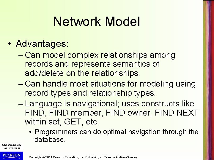 Network Model • Advantages: – Can model complex relationships among records and represents semantics