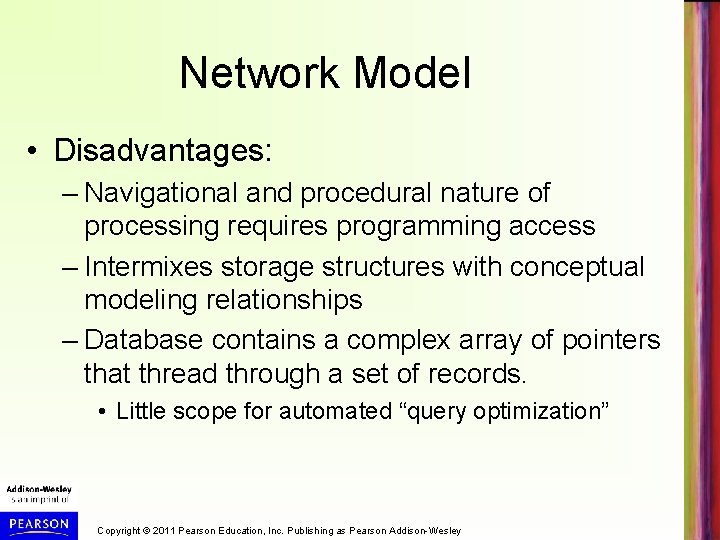 Network Model • Disadvantages: – Navigational and procedural nature of processing requires programming access