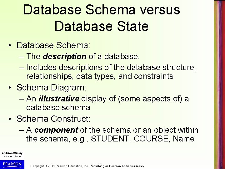 Database Schema versus Database State • Database Schema: – The description of a database.