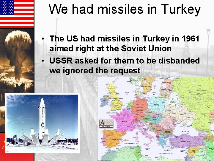 We had missiles in Turkey • The US had missiles in Turkey in 1961 We had missiles in Turkey • The US had missiles in Turkey in 1961