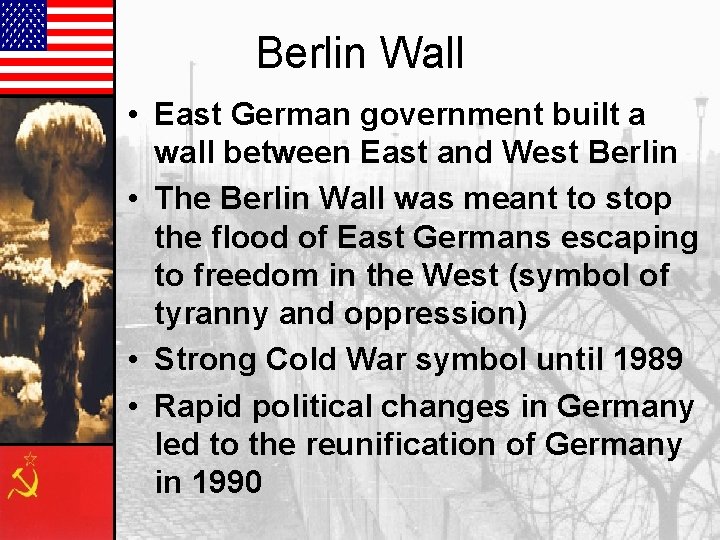 Berlin Wall • East German government built a wall between East and West Berlin Berlin Wall • East German government built a wall between East and West Berlin