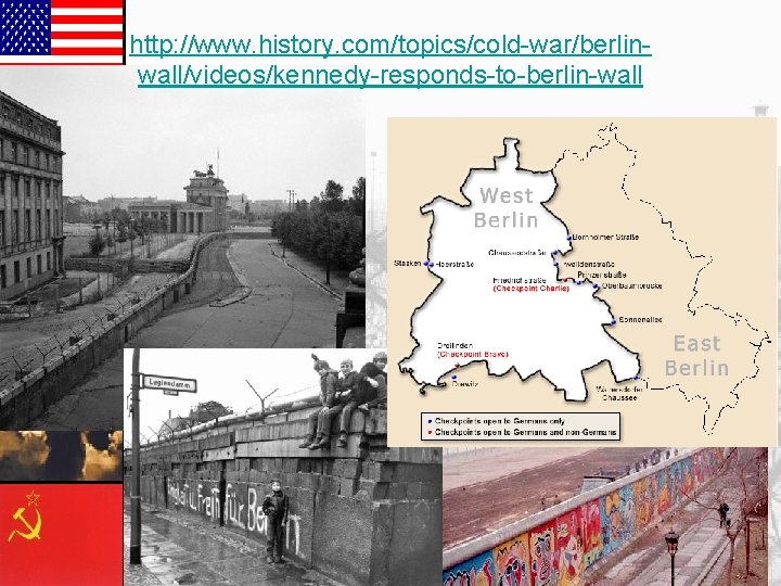 http: //www. history. com/topics/cold-war/berlinwall/videos/kennedy-responds-to-berlin-wall http: //www. history. com/topics/cold-war/berlinwall/videos/kennedy-responds-to-berlin-wall