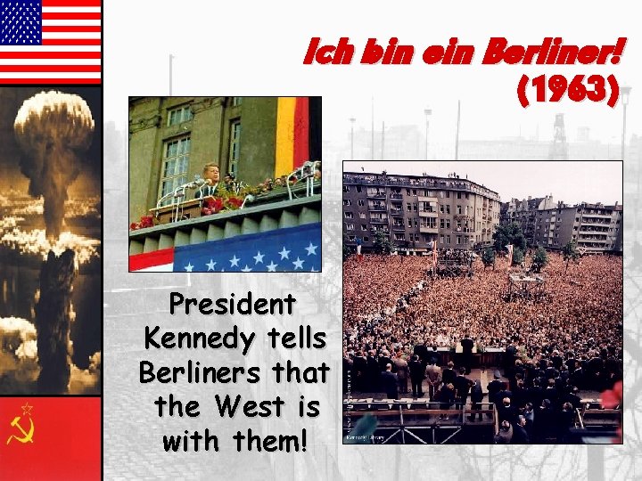 Ich bin ein Berliner! (1963) President Kennedy tells Berliners that the West is with Ich bin ein Berliner! (1963) President Kennedy tells Berliners that the West is with