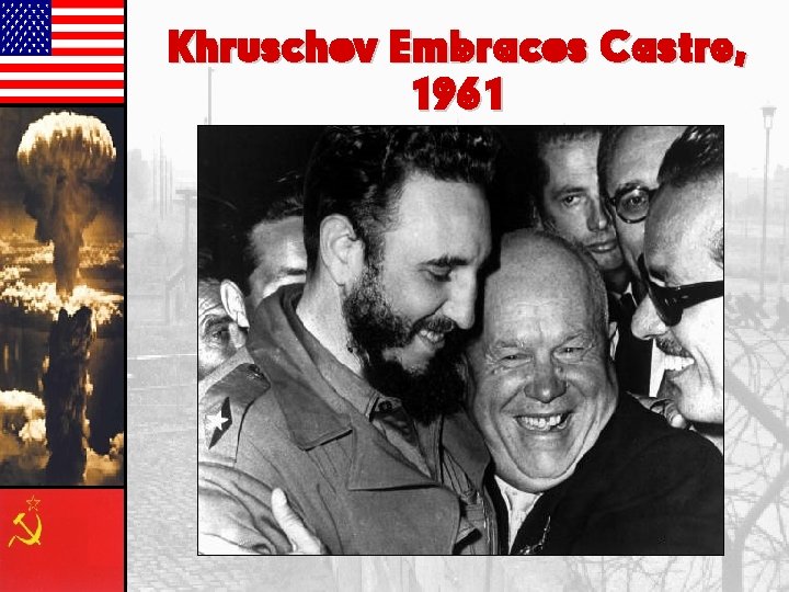 Khruschev Embraces Castro, 1961 Khruschev Embraces Castro, 1961