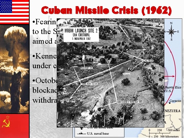 Cuban Missile Crisis (1962) • Fearing another US invasion, Castro agreed to the Soviet Cuban Missile Crisis (1962) • Fearing another US invasion, Castro agreed to the Soviet