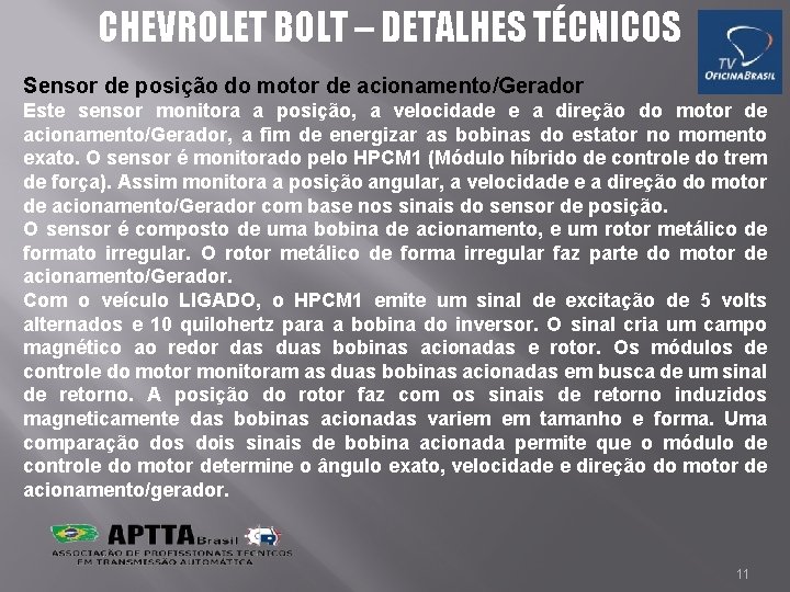 CHEVROLET BOLT – DETALHES TÉCNICOS Sensor de posição do motor de acionamento/Gerador Este sensor