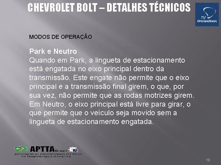 CHEVROLET BOLT – DETALHES TÉCNICOS MODOS DE OPERAÇÃO Park e Neutro Quando em Park,