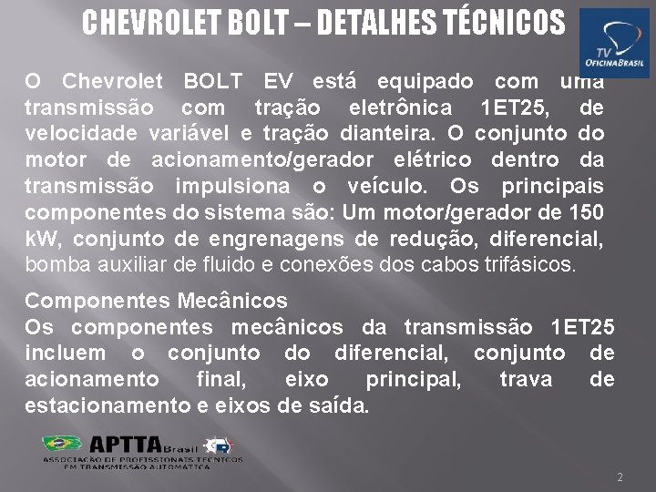 CHEVROLET BOLT – DETALHES TÉCNICOS O Chevrolet BOLT EV está equipado com uma transmissão