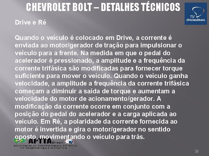 CHEVROLET BOLT – DETALHES TÉCNICOS Drive e Ré Quando o veículo é colocado em