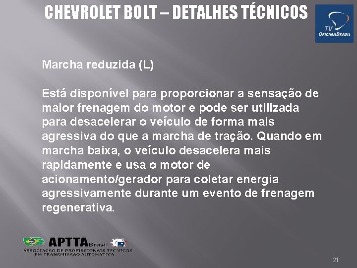 CHEVROLET BOLT – DETALHES TÉCNICOS Marcha reduzida (L) Está disponível para proporcionar a sensação