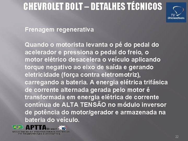 CHEVROLET BOLT – DETALHES TÉCNICOS Frenagem regenerativa Quando o motorista levanta o pé do