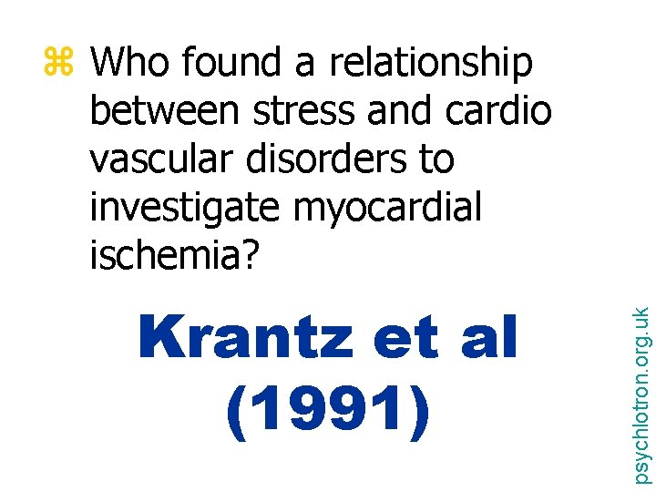 Krantz et al (1991) psychlotron. org. uk z Who found a relationship between stress