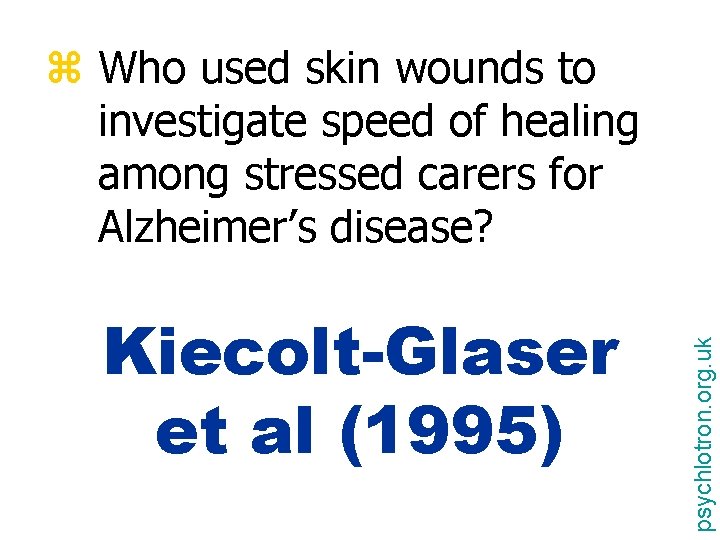 Kiecolt-Glaser et al (1995) psychlotron. org. uk z Who used skin wounds to investigate