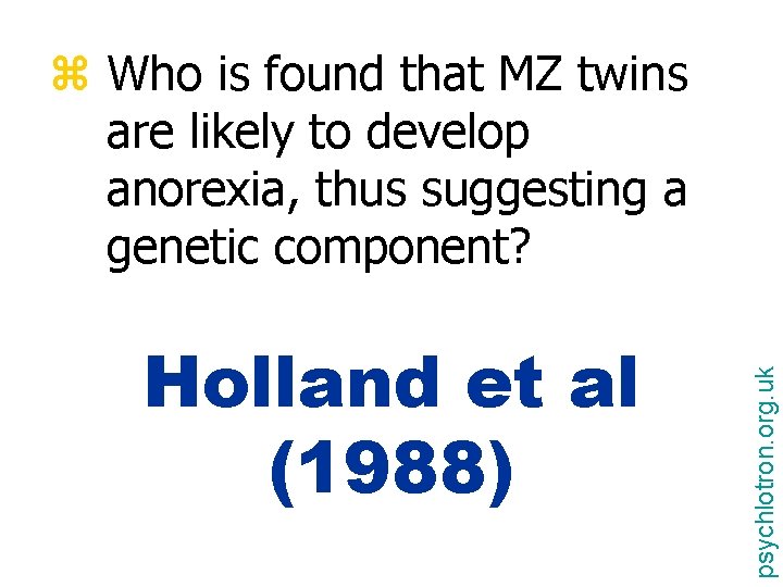 Holland et al (1988) psychlotron. org. uk z Who is found that MZ twins