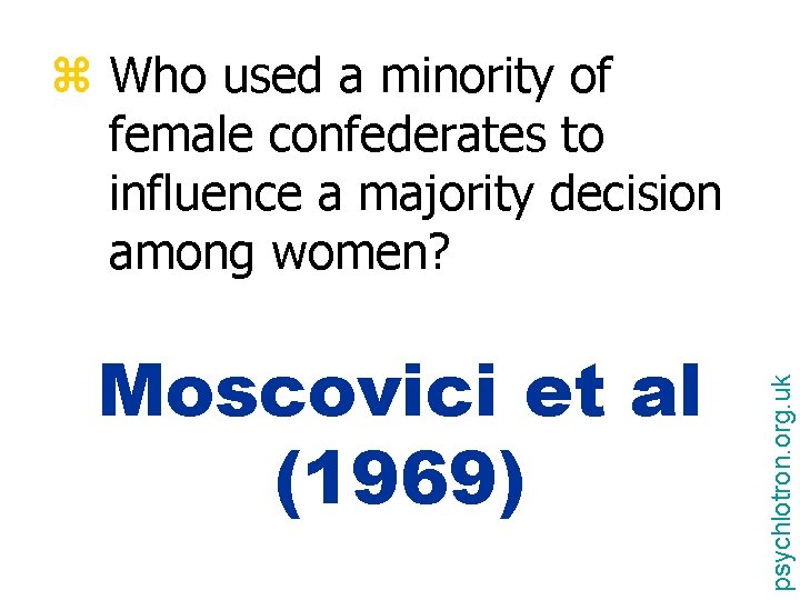 Moscovici et al (1969) psychlotron. org. uk z Who used a minority of female