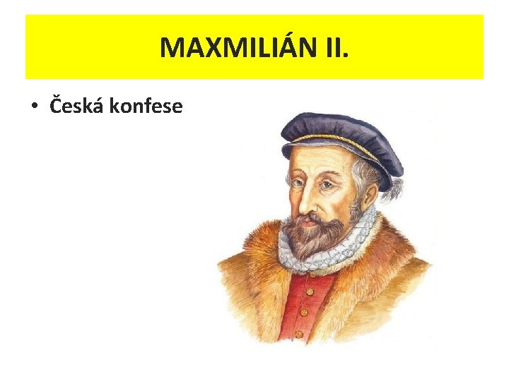 MAXMILIÁN II. • Česká konfese 