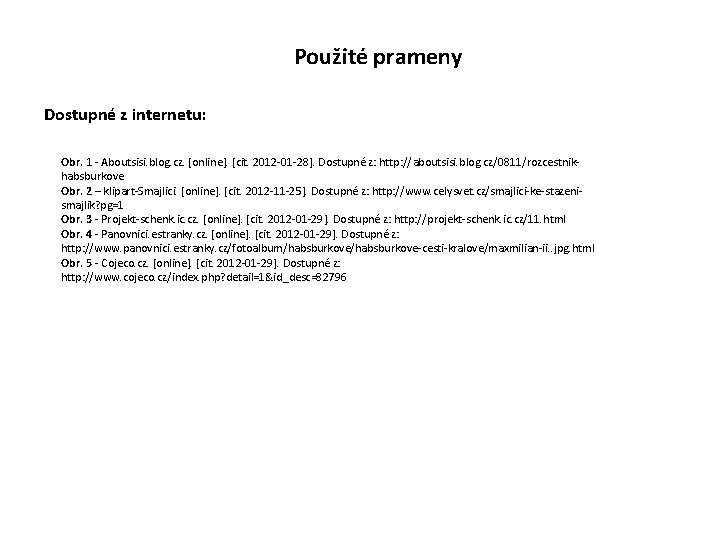 Použité prameny Dostupné z internetu: Obr. 1 - Aboutsisi. blog. cz. [online]. [cit. 2012