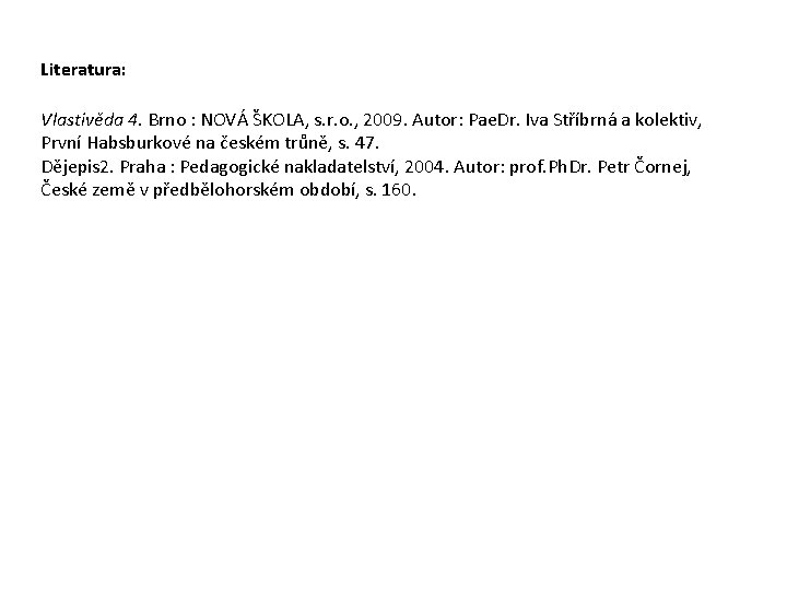 Literatura: Vlastivěda 4. Brno : NOVÁ ŠKOLA, s. r. o. , 2009. Autor: Pae.