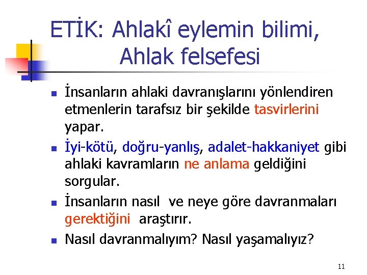 ETİK: Ahlakî eylemin bilimi, Ahlak felsefesi n n İnsanların ahlaki davranışlarını yönlendiren etmenlerin tarafsız