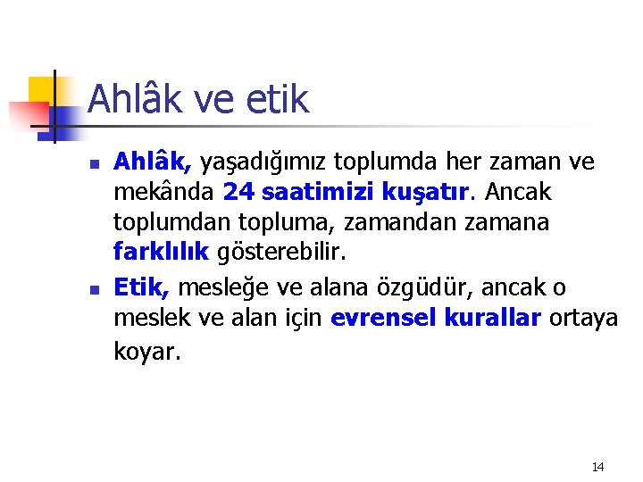 Ahlâk ve etik n n Ahlâk, yaşadığımız toplumda her zaman ve mekânda 24 saatimizi