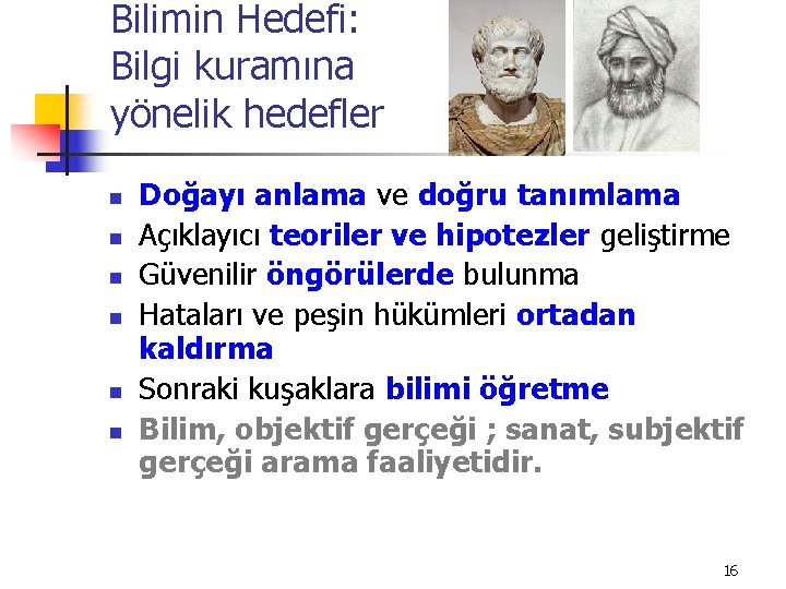 Bilimin Hedefi: Bilgi kuramına yönelik hedefler n n n Doğayı anlama ve doğru tanımlama