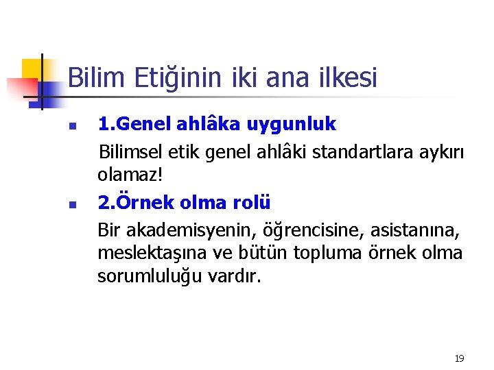 Bilim Etiğinin iki ana ilkesi n n 1. Genel ahlâka uygunluk Bilimsel etik genel