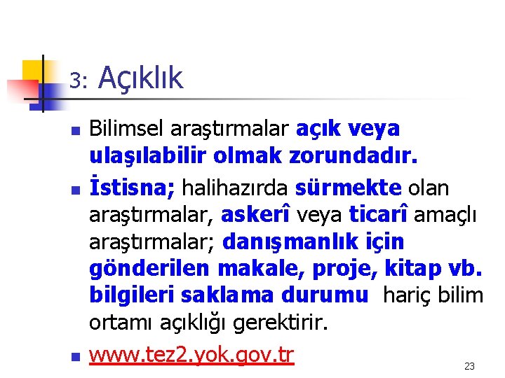 3: n n n Açıklık Bilimsel araştırmalar açık veya ulaşılabilir olmak zorundadır. İstisna; halihazırda