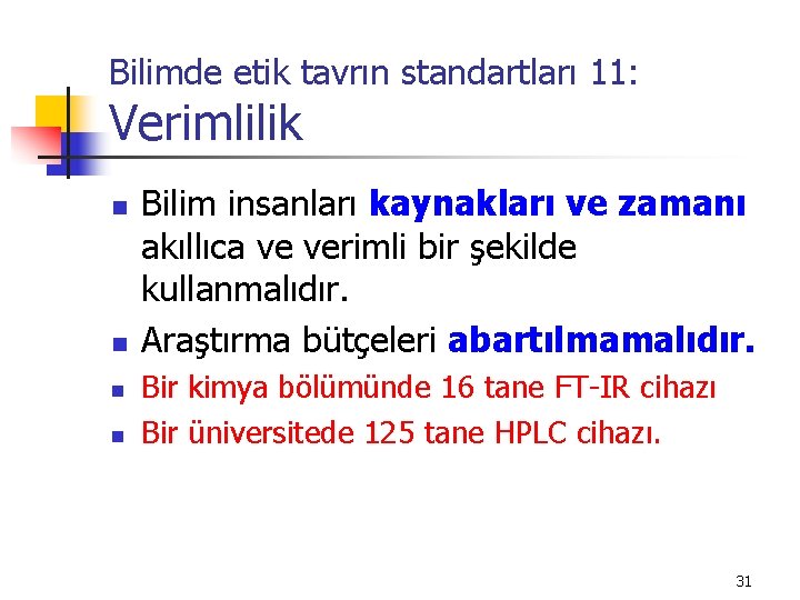 Bilimde etik tavrın standartları 11: Verimlilik n n Bilim insanları kaynakları ve zamanı akıllıca