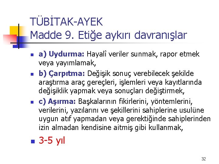 TÜBİTAK-AYEK Madde 9. Etiğe aykırı davranışlar n n a) Uydurma: Hayalî veriler sunmak, rapor