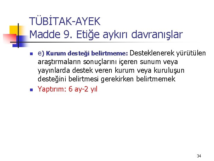 TÜBİTAK-AYEK Madde 9. Etiğe aykırı davranışlar n n e) Kurum desteği belirtmeme: Desteklenerek yürütülen