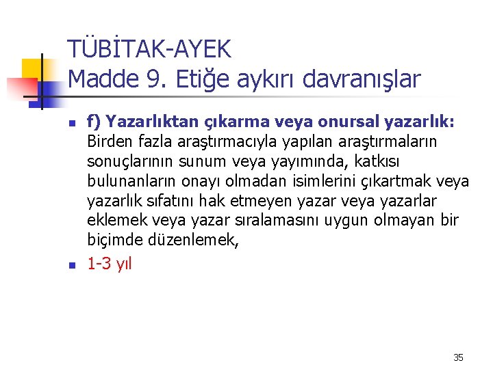 TÜBİTAK-AYEK Madde 9. Etiğe aykırı davranışlar n n f) Yazarlıktan çıkarma veya onursal yazarlık: