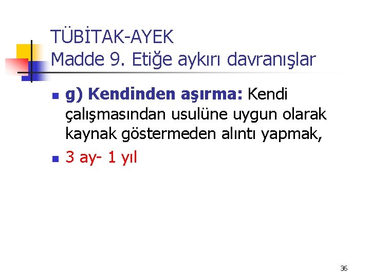 TÜBİTAK-AYEK Madde 9. Etiğe aykırı davranışlar n n g) Kendinden aşırma: Kendi çalışmasından usulüne