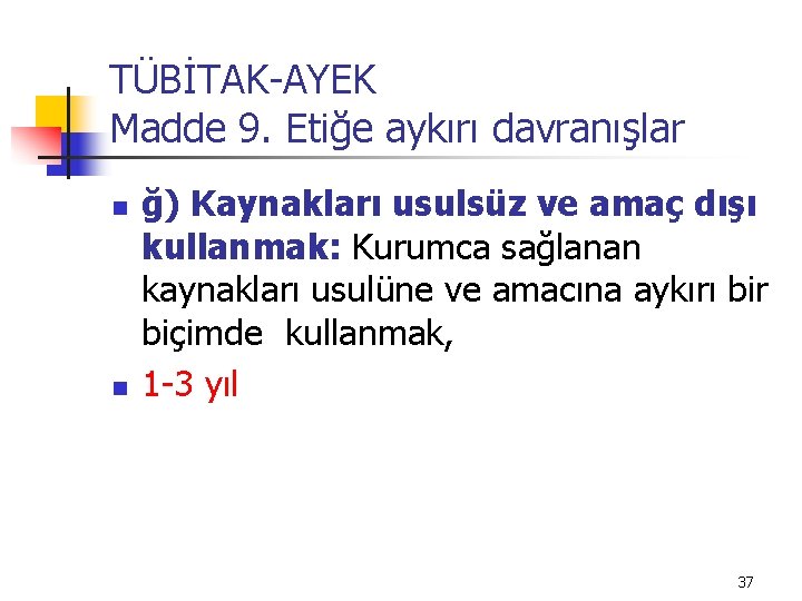 TÜBİTAK-AYEK Madde 9. Etiğe aykırı davranışlar n n ğ) Kaynakları usulsüz ve amaç dışı