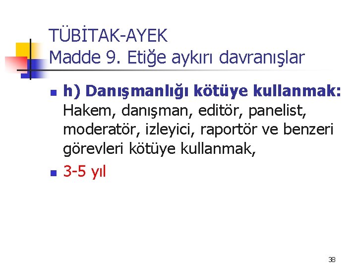 TÜBİTAK-AYEK Madde 9. Etiğe aykırı davranışlar n n h) Danışmanlığı kötüye kullanmak: Hakem, danışman,