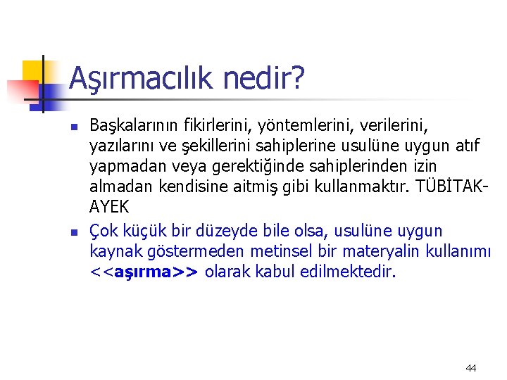 Aşırmacılık nedir? n n Başkalarının fikirlerini, yöntemlerini, verilerini, yazılarını ve şekillerini sahiplerine usulüne uygun