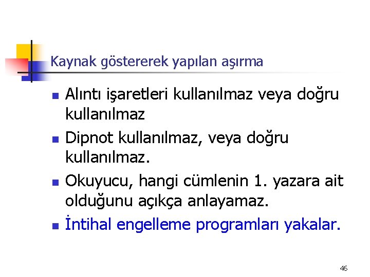 Kaynak göstererek yapılan aşırma n n Alıntı işaretleri kullanılmaz veya doğru kullanılmaz Dipnot kullanılmaz,