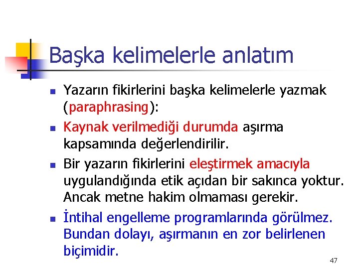 Başka kelimelerle anlatım n n Yazarın fikirlerini başka kelimelerle yazmak (paraphrasing): Kaynak verilmediği durumda