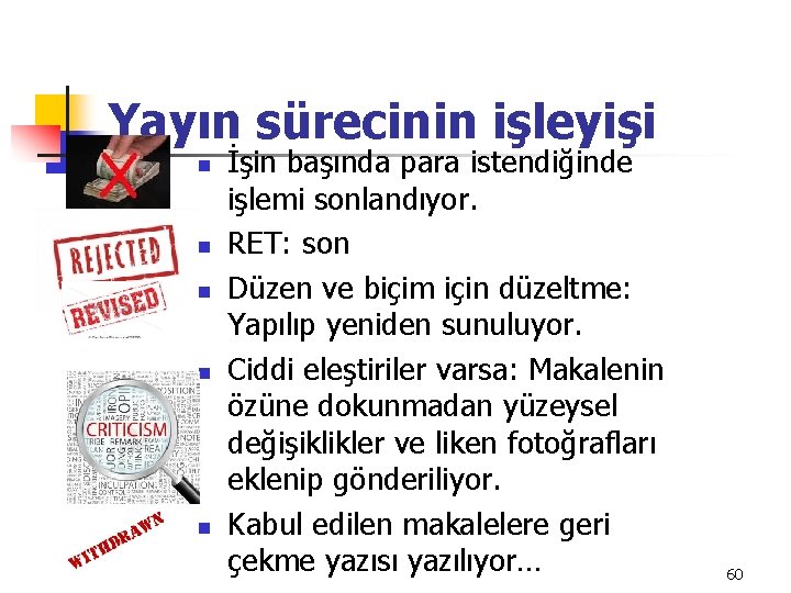 Yayın sürecinin işleyişi n n n İşin başında para istendiğinde işlemi sonlandıyor. RET: son