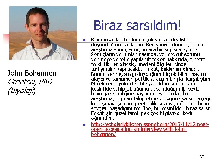 Biraz sarsıldım! n John Bohannon Gazeteci, Ph. D (Biyoloji) n Bilim insanları hakkında çok