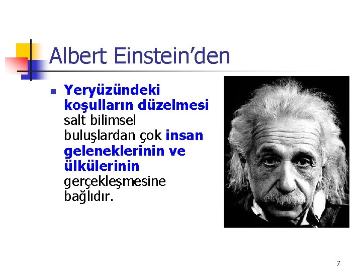 Albert Einstein’den n Yeryüzündeki koşulların düzelmesi salt bilimsel buluşlardan çok insan geleneklerinin ve ülkülerinin